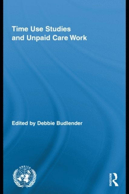 Debbie Budlender - Time Use Studies and Unpaid Care Work, E-bok