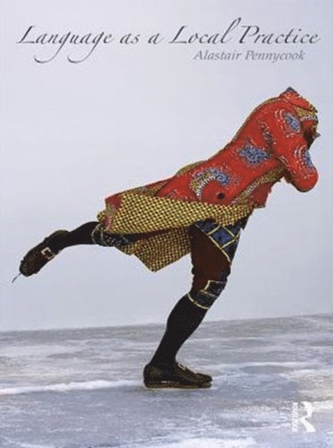 Alastair Pennycook - Language as a Local Practice, E-bok