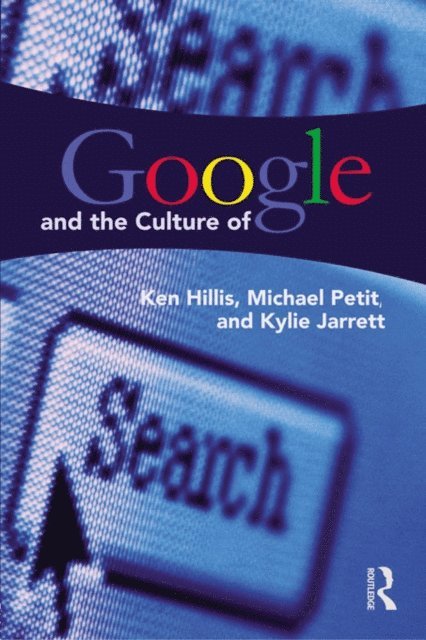 Kylie Jarrett, Michael Petit, Ken Hillis - Google and the Culture of Search, E-bok