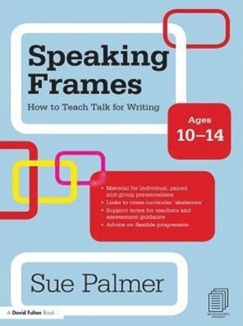 Sue Palmer - Speaking Frames: How to Teach Talk for Writing: Ages 10-14, E-bok