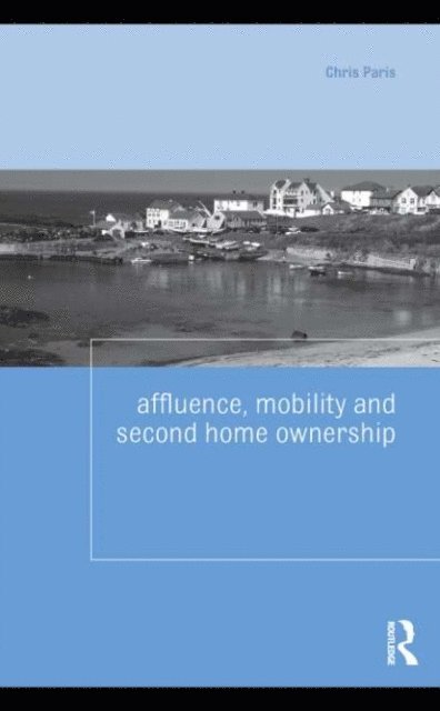 Chris Paris - Affluence, Mobility and Second Home Ownership, E-bok