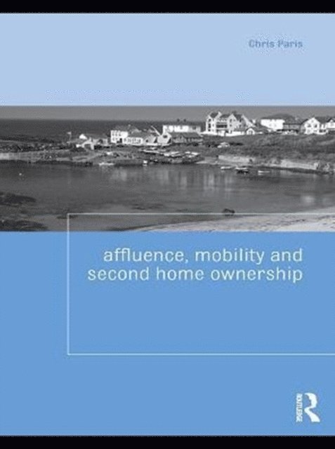 Chris Paris - Affluence, Mobility and Second Home Ownership, E-bok
