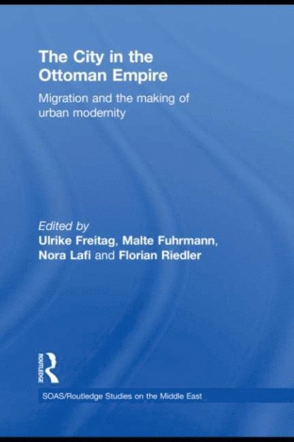 Florian Riedler, Nora Lafi, Malte Fuhrmann, Ulrike Freitag - City in the Ottoman Empire, E-bok