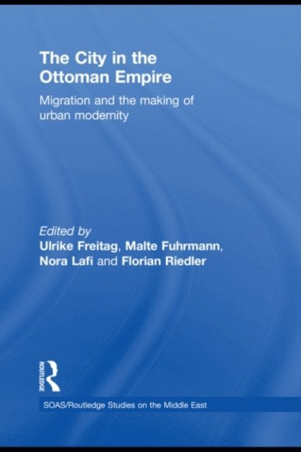 Florian Riedler, Nora Lafi, Malte Fuhrmann, Ulrike Freitag - City in the Ottoman Empire, E-bok