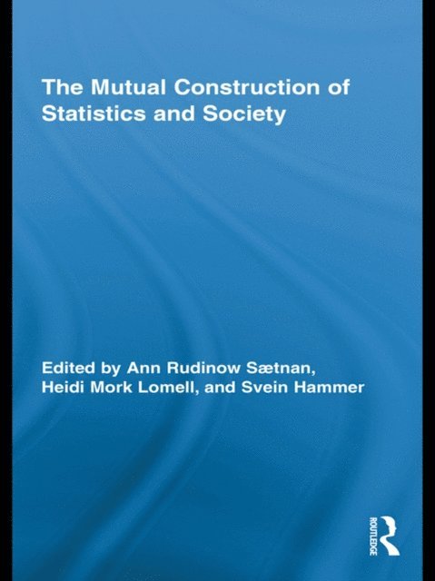 Svein Hammer, Heidi Mork Lomell, Ann Rudinow Saetnan - Mutual Construction of Statistics and Society, E-bok