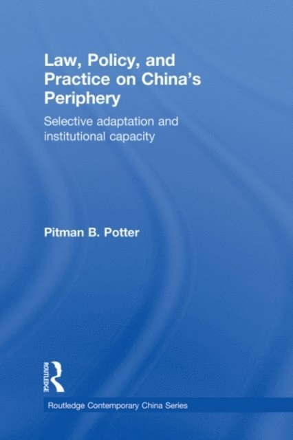 Pitman B. Potter - Law, Policy, and Practice on China's Periphery, E-bok