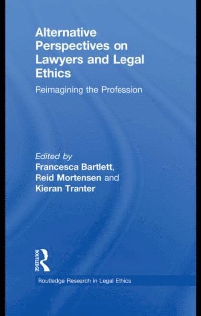 Kieran Tranter, Francesca Bartlett, Reid Mortensen - Alternative Perspectives on Lawyers and Legal Ethics, E-bok