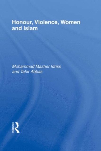 Tahir Abbas, Mohammad Mazher Idriss - Honour, Violence, Women and Islam, E-bok