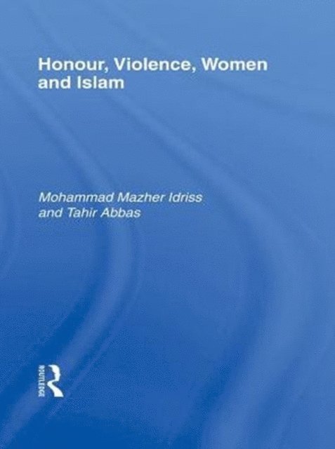 Tahir Abbas, Mohammad Mazher Idriss - Honour, Violence, Women and Islam, E-bok