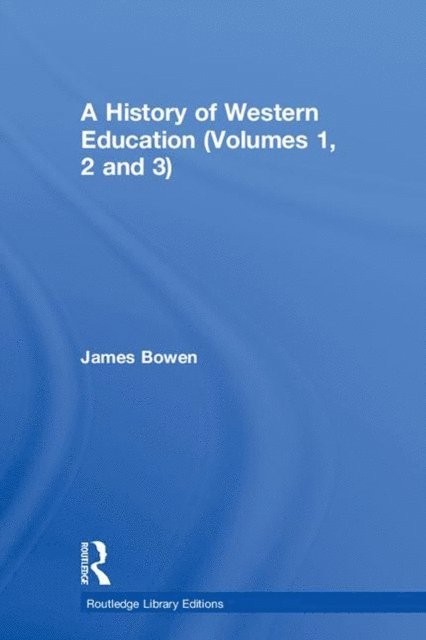 James Bowen - History of Western Education (Volumes 1, 2 and 3), E-bok