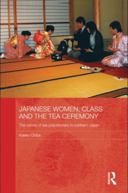 Kaeko Chiba - Japanese Women, Class and the Tea Ceremony, E-bok