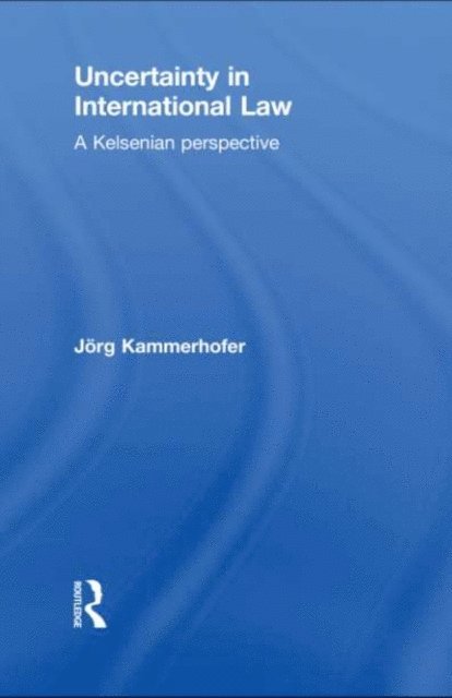 Jorg Kammerhofer - Uncertainty in International Law, E-bok