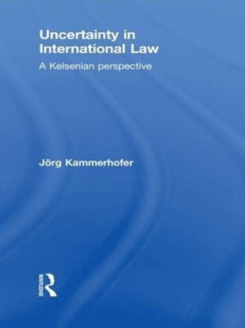 Jorg Kammerhofer - Uncertainty in International Law, E-bok