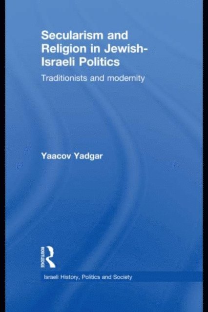 Yaacov Yadgar - Secularism and Religion in Jewish-Israeli Politics, E-bok