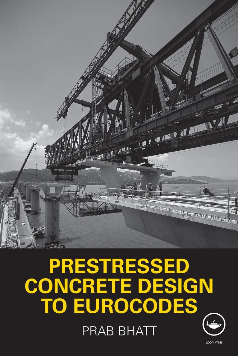Prab Bhatt - Prestressed Concrete Design to Eurocodes, E-bok
