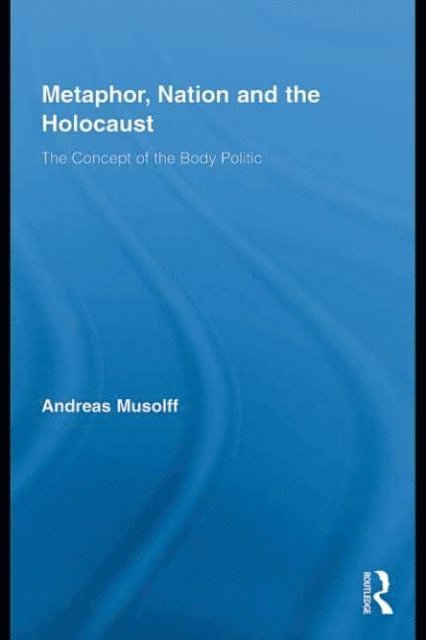 Andreas Musolff - Metaphor, Nation and the Holocaust, E-bok