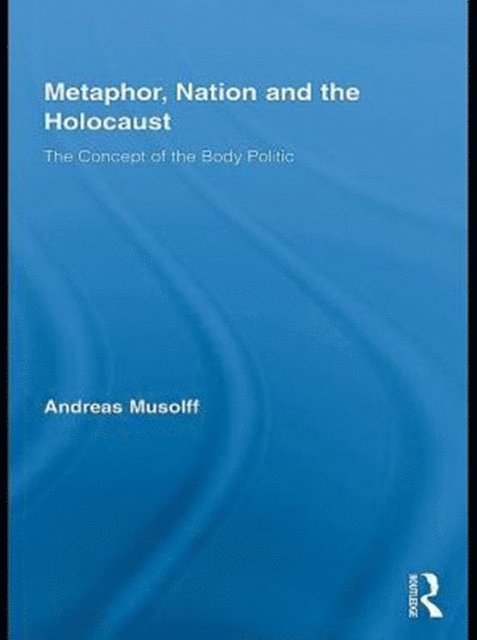Andreas Musolff - Metaphor, Nation and the Holocaust, E-bok