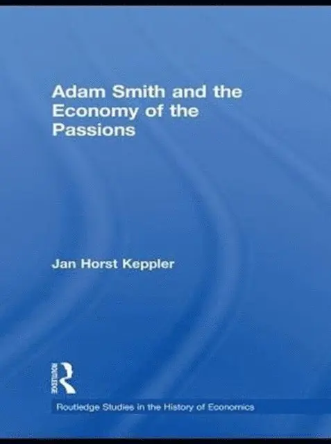 Jan Horst Keppler, Robert Chase - Adam Smith and the Economy of the Passions, E-bok. Tillgänglighet: Lägg i varukorg