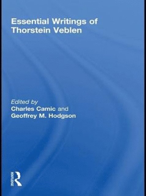 Geoffrey M Hodgson, Charles Camic - Essential Writings of Thorstein Veblen, E-bok