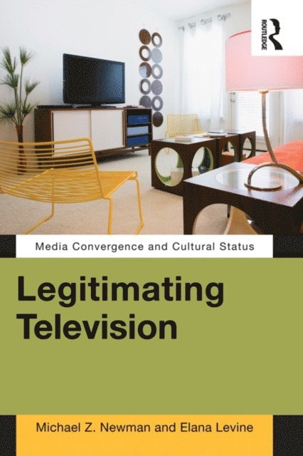 Elana Levine, Michael Z Newman - Legitimating Television, E-bok