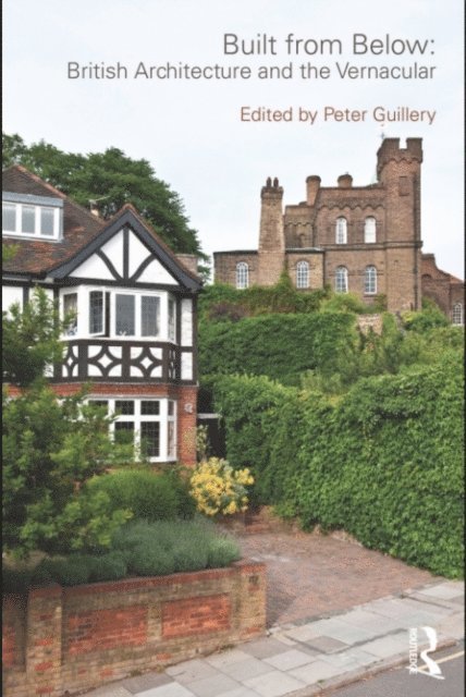 Peter Guillery - Built from Below: British Architecture and the Vernacular, E-bok