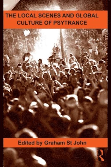 Graham St John - Local Scenes and Global Culture of Psytrance, E-bok