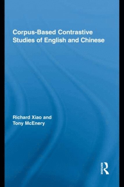 Richard Xiao, Tony McEnery - Corpus-Based Contrastive Studies of English and Chinese, E-bok