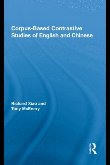 Richard Xiao, Tony McEnery - Corpus-Based Contrastive Studies of English and Chinese, E-bok