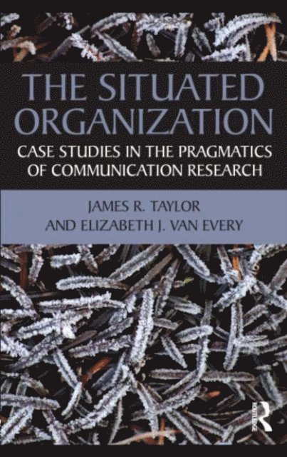 Elizabeth J. Van Every, James R. Taylor - Situated Organization, E-bok