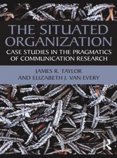 Elizabeth J. Van Every, James R. Taylor - Situated Organization, E-bok