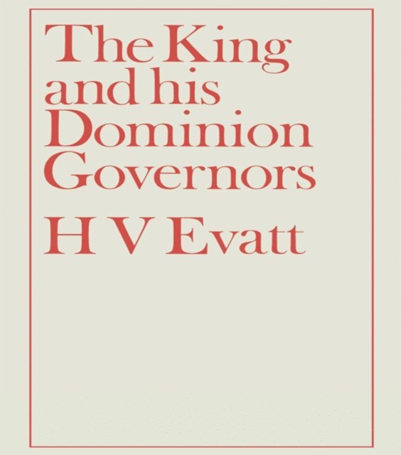 Herbert Vere Evatt - King and His Dominion Governors, 1936, E-bok