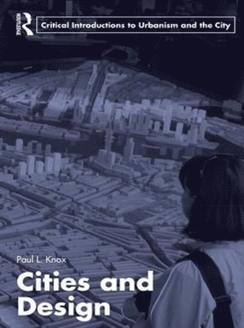 Paul L. Knox - Cities and Design, E-bok