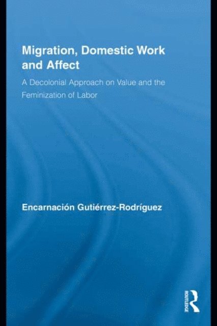 Encarnacion Gutierrez-Rodriguez - Migration, Domestic Work and Affect, E-bok