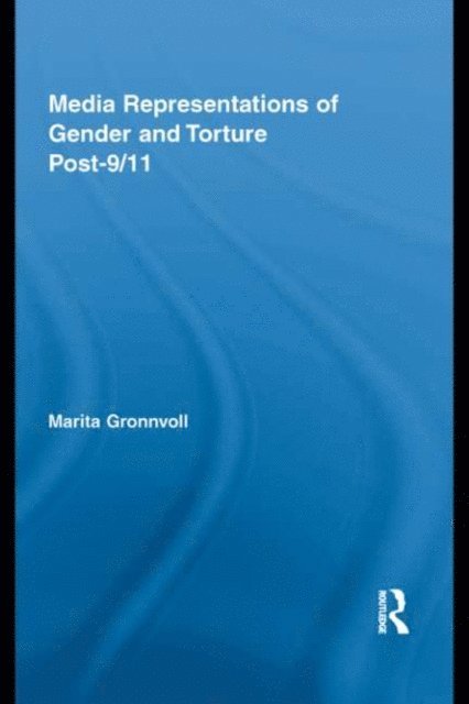 Marita Gronnvoll - Media Representations of Gender and Torture Post-9/11, E-bok