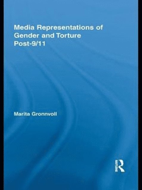 Marita Gronnvoll - Media Representations of Gender and Torture Post-9/11, E-bok