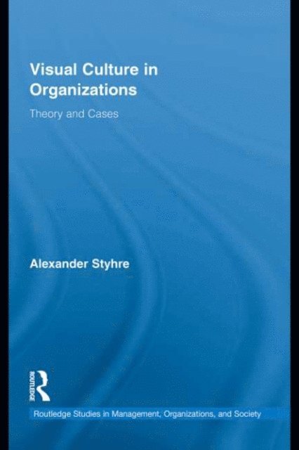 Alexander Styhre - Visual Culture in Organizations, E-bok
