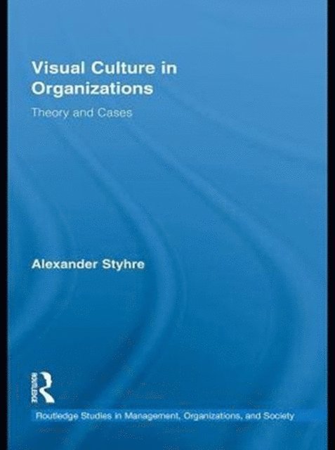 Alexander Styhre - Visual Culture in Organizations, E-bok