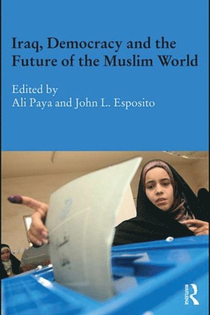 John L Esposito, Ali Paya - Iraq, Democracy and the Future of the Muslim World, E-bok