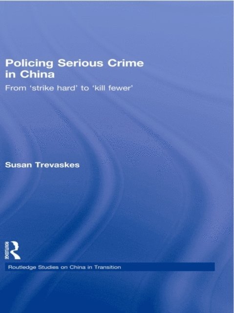 Susan Trevaskes - Policing Serious Crime in China, E-bok