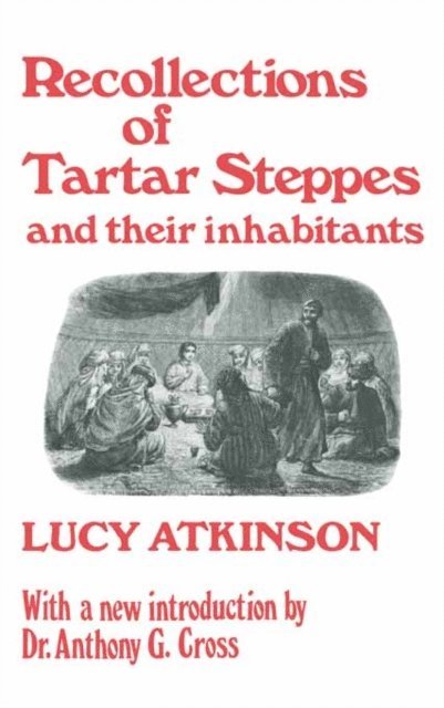 Lucy Atkinson - Recollections of Tartar Steppes and Their Inhabitants, E-bok