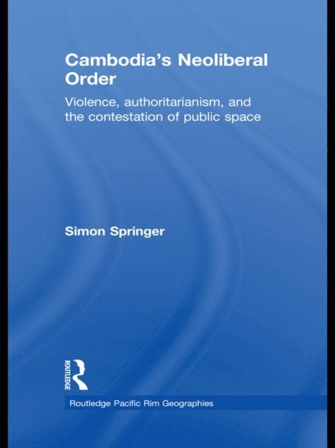 Simon Springer - Cambodia's Neoliberal Order, E-bok