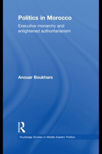 Anouar Boukhars - Politics in Morocco, E-bok