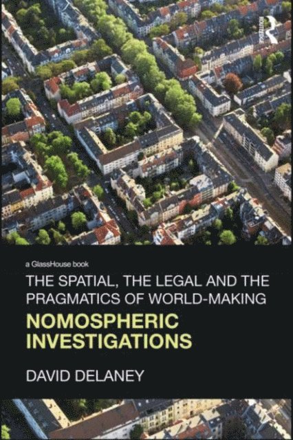 David Delaney - Spatial, the Legal and the Pragmatics of World-Making, E-bok