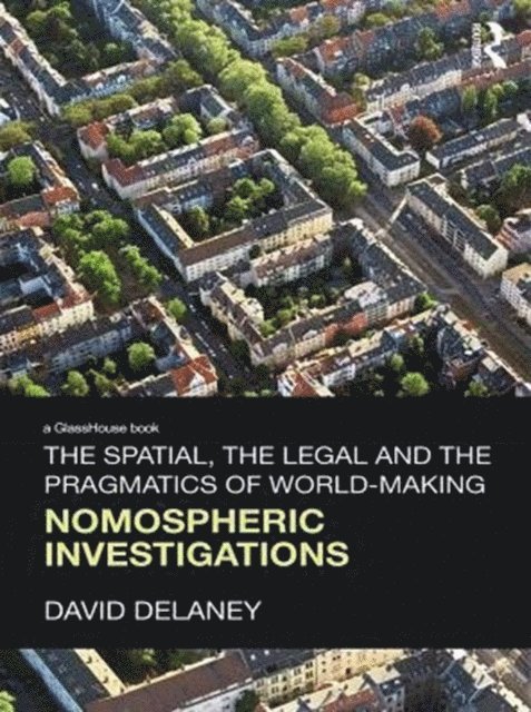 David Delaney - Spatial, the Legal and the Pragmatics of World-Making, E-bok