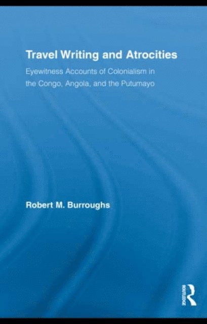 Robert Burroughs - Travel Writing and Atrocities, E-bok