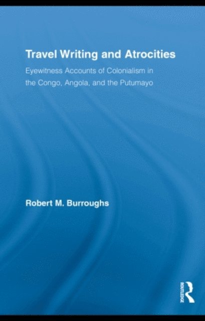 Robert Burroughs - Travel Writing and Atrocities, E-bok