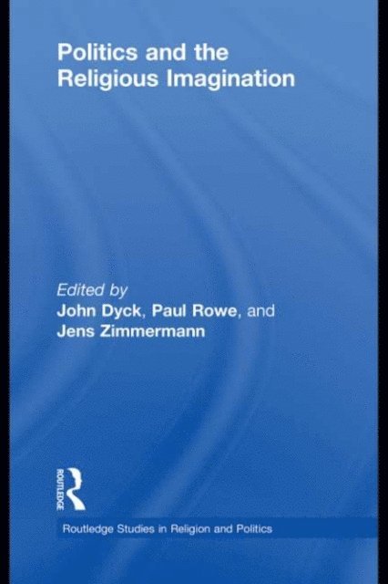 Jens Zimmermann, Paul S. Rowe, John H.A. Dyck - Politics and the Religious Imagination, E-bok