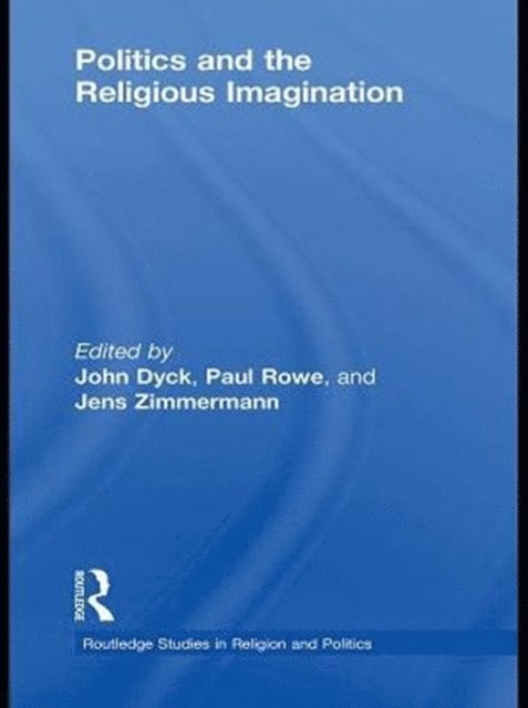 Jens Zimmermann, Paul S. Rowe, John H.A. Dyck - Politics and the Religious Imagination, E-bok