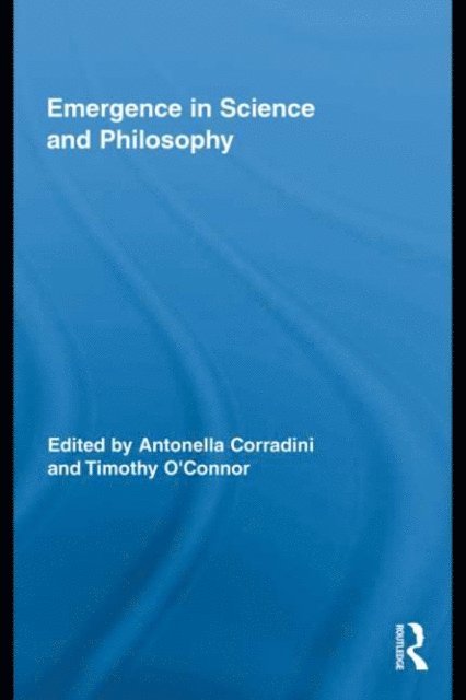 Timothy O'Connor, Antonella Corradini - Emergence in Science and Philosophy, E-bok