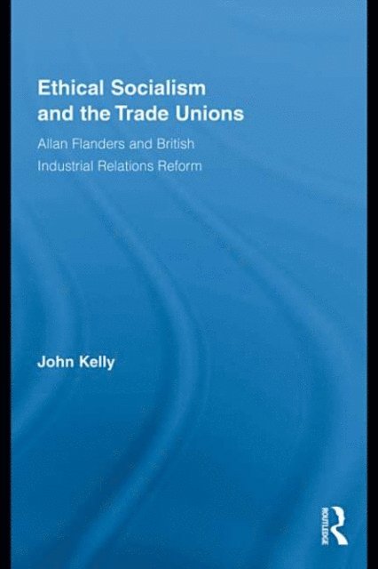 John Kelly - Ethical Socialism and the Trade Unions, E-bok